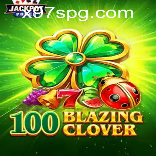 Descubra o Mundo Fascinante de 100BlazingClover: Um Jogo Inovador com x97s.com